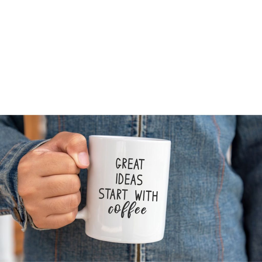 Great ideas start withhcoffee